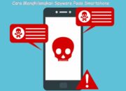 Cara Menghilangkan Spyware Pada Smartphone