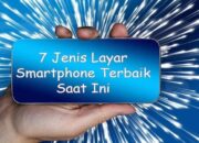 7 Jenis Layar Smartphone Terbaik Saat Ini