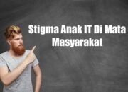 Stigma Anak IT Di Mata Masyarakat