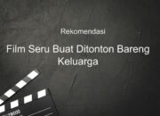 Rekomendasi Film Seru Buat Ditonton Bareng Keluarga