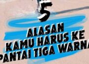 5 Alasan Kamu Harus Ke Pantai Tiga Warna