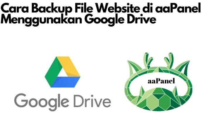 Cara Backup File Website di aaPanel Menggunakan Google Drive