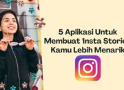 5 Aplikasi Untuk Membuat ‘Insta Stories’ Kamu Lebih Menarik