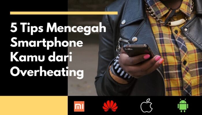 5 Tips Mencegah Smartphone Kamu dari Overheat