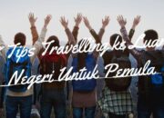 8 Tips Travelling ke Luar Negeri Untuk Pemula