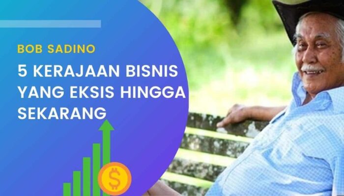 5 Kerajaan Bisnis Bob Sadino Yang Eksis Hingga Sekarang