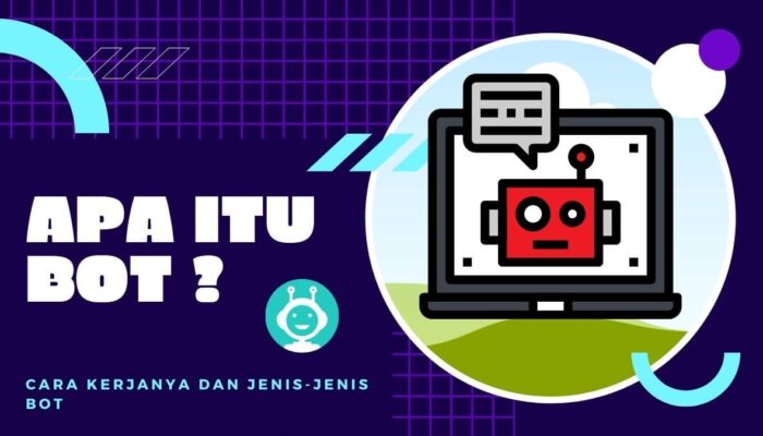 Apa itu Bot? Cara Kerjanya dan Jenis-Jenis Bot