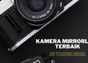 5 Kamera Mirrorless Terbaik di Tahun 2021