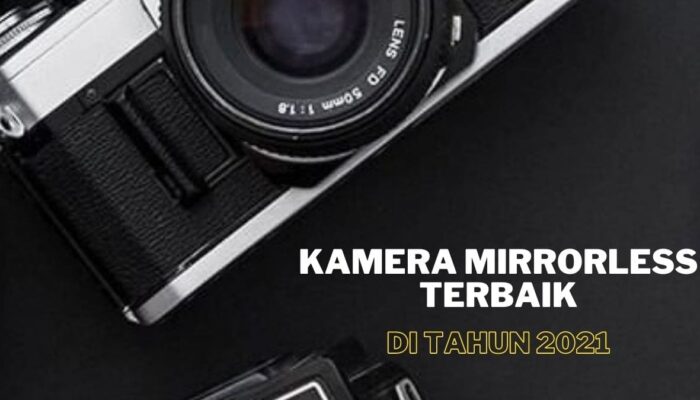 5 Kamera Mirrorless Terbaik di Tahun 2021