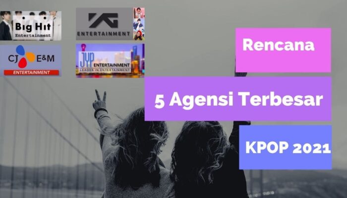 Rencana 5 Agensi Terbesar KPop 2021