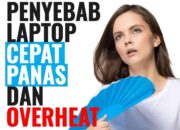 Penyebab Laptop Cepat Panas dan Overheat