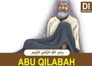 Kisah Abu Qilabah : Sahabat Nabi yang Memiliki Banyak Kekurangan Fisik Namun tetap Bersyukur dan Sabar Hingga Diberikan Jannah