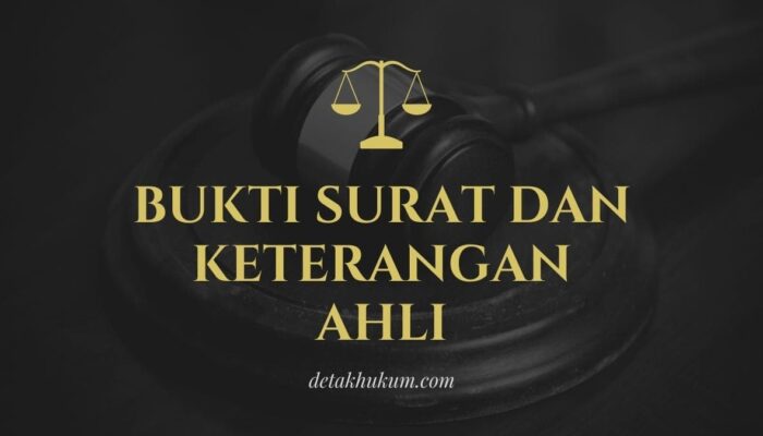 Apa Sih Itu Alat Bukti Surat Dan Keterangan Ahli?