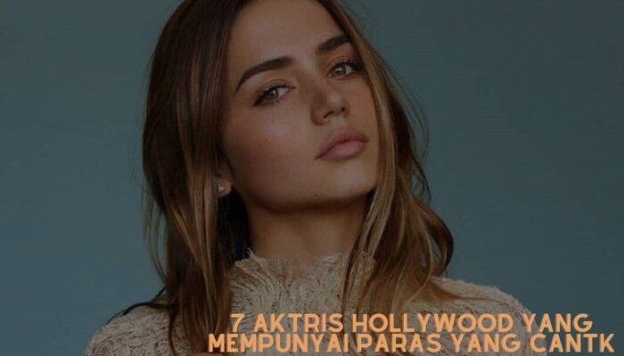 7 Aktris Hollywood yang Mempunyai Paras yang Cantik